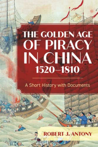The Golden Age of Piracy in China, 1520–1810: A Short History with Documents