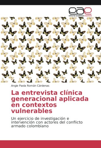 La entrevista clínica generacional aplicada en contextos vulnerables: Un ejercicio de investigación e intervención con actores del conflicto armado colombiano