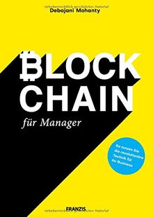 Blockchain für Manager: So nutzen Sie die revolutionäre Technik für Ihr Business | Bitcoin, Ethereum, Hyperledger, R3 Corda, Ripple, MultiChain und IOTA