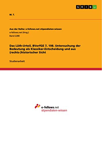 Das Lüth-Urteil, BVerfGE 7, 198. Untersuchung der Bedeutung als Klassiker-Entscheidung und aus (rechts-)historischer Sicht