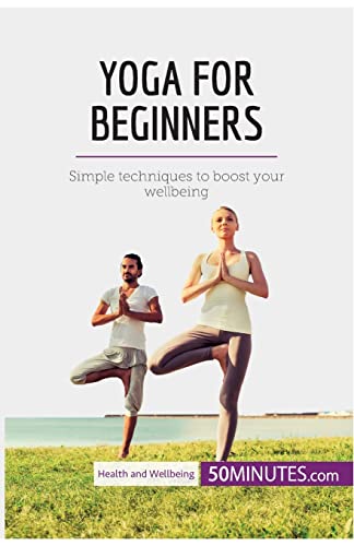 Yoga for Beginners: Simple techniques to boost your wellbeing (Health & Wellbeing)
