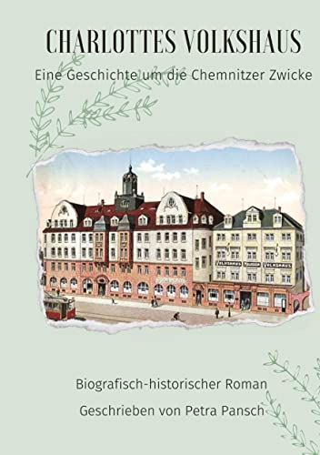 Charlottes Volkshaus Band 1: Eine Geschichte um die Chemnitzer Zwicke (Charlottes Volkshaus: Eine Geschichte um die Chemnitzer Zwicke)