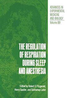 The Regulation of Respiration During Sleep and Anesthesia (Advances in Experimental Medicine and Biology, 99, Band 99)