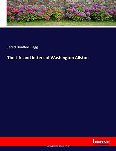 The Life and letters of Washington Allston