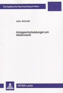 Anlageentscheidungen am Aktienmarkt: Eine experimentelle Analyse der Informations- und Entscheidungsprozesse individueller Anleger