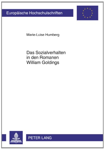 Das Sozialverhalten in den Romanen William Goldings: Lord of the Flies, The Inheritors, The Spire, To the Ends of the Earth: A Sea Trilogy