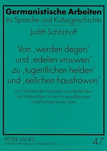 Von 'werden degen' und 'edelen vrouwen' zu 'tugentlichen helden' und 'eelichen hausfrawen': Zum Wandel der Konzepte von Weiblichkeit und Männlichkeit ... Arbeiten zu Sprache und Kulturgeschichte)