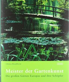 Meister der Gartenkunst: Die großen Gärten Europas und ihre Schöpfer