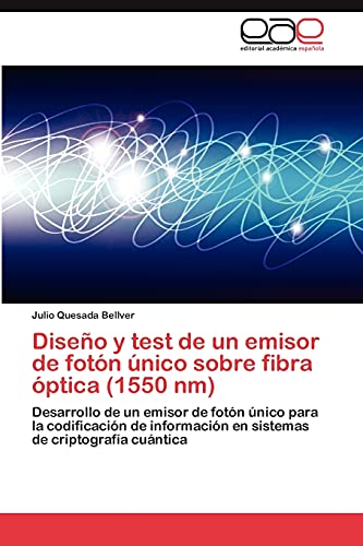 Diseño y test de un emisor de fotón único sobre fibra óptica (1550 nm): Desarrollo de un emisor de fotón único para la codificación de información en sistemas de criptografía cuántica