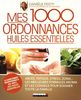 Mes 1.000 ordonnances huiles essentielles : abcès, fatigue, stress, zona... : les meilleures formules Aroma et les conseils pour soigner toute la famille