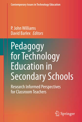 Pedagogy for Technology Education in Secondary Schools: Research Informed Perspectives for Classroom Teachers (Contemporary Issues in Technology Education)