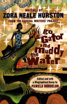 Go Gator and Muddy the Water: Writings by Zora Neale Hurston from the Federal Writers Project