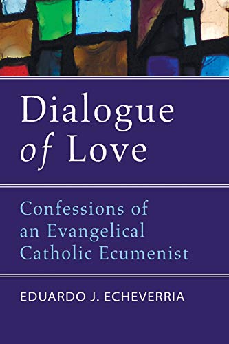 Dialogue of Love: Confessions of an Evangelical Catholic Ecumenist