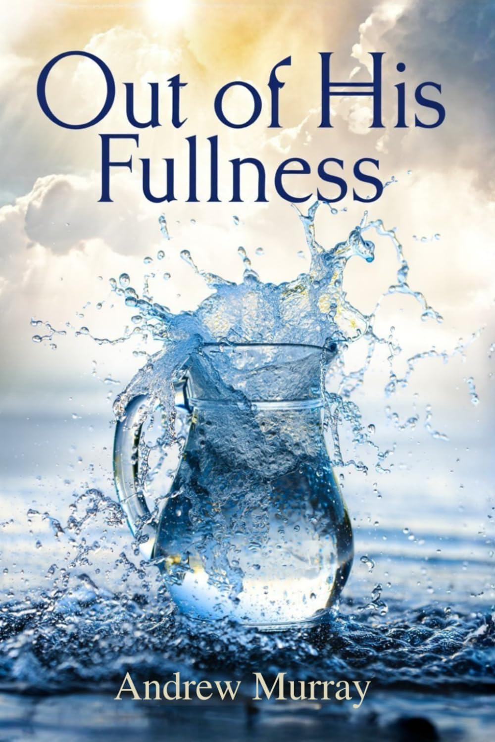 Out of His Fullness - From Striving to Spirit-filled living