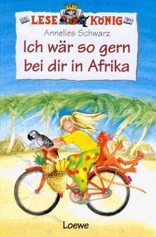 Lesekönig. Ich wär so gern bei dir in Afrika. ( Ab 8 J.)