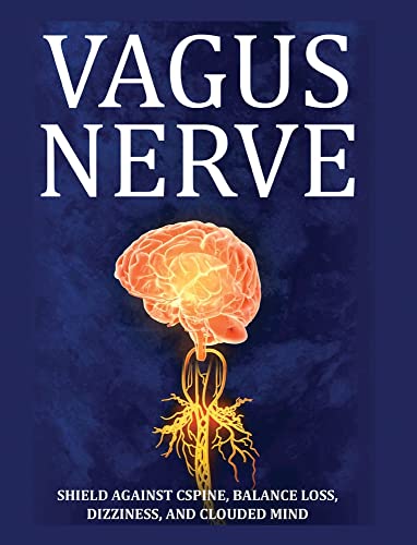 Vagus Nerve: Tips for your C Spine, Balance Loss, Dizziness, and Clouded Mind. Learn Self-Help Exercises, How to Stimulate and Activate Your Vagus Nerve Through Meditation and the Polyvagal Theory