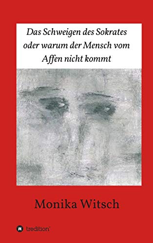 Das Schweigen des Sokrates oder warum der Mensch vom Affen nicht kommt