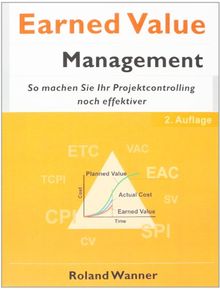 Earned Value Management, 2. Auflage: So machen Sie Ihr Projektcontrolling noch effektiver