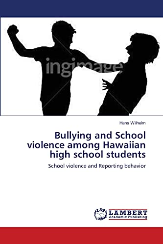 Bullying and School violence among Hawaiian high school students: School violence and Reporting behavior