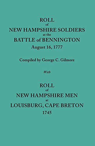 Roll of New Hampshire Soldiers at the Battle of Bennington, August 16, 1777, Published with Roll of New Hampshire Men at Louisburg, Cape Breton, 1745