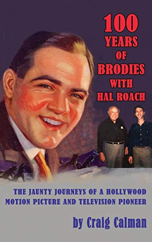 100 Years of Brodies with Hal Roach: The Jaunty Journeys of a Hollywood Motion Picture and Television Pioneer (hardback)