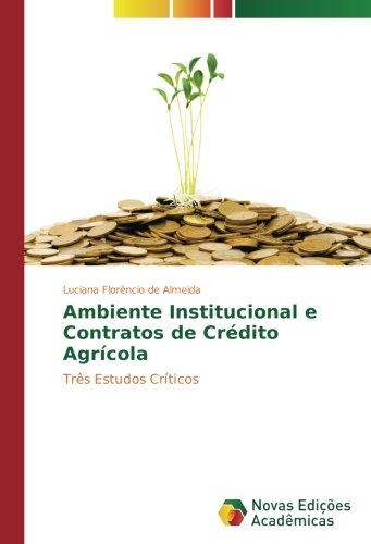 Ambiente Institucional e Contratos de Crédito Agrícola: Três Estudos Críticos