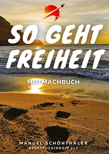 So geht Freiheit - Wie aus Angst und Verzweiflung die Chance deines Lebens wird: Ein Mutmachbuch mit 12 Geschichten mutiger Menschen - incl. Tipps ... (So geht Freiheit: Mutmachbuch)