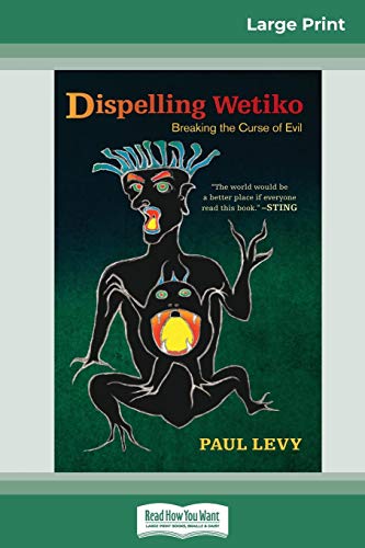 Paul Levy Dispelling Wetiko, Breaking The Curse Of Evil (16pt Large Print Edition)
