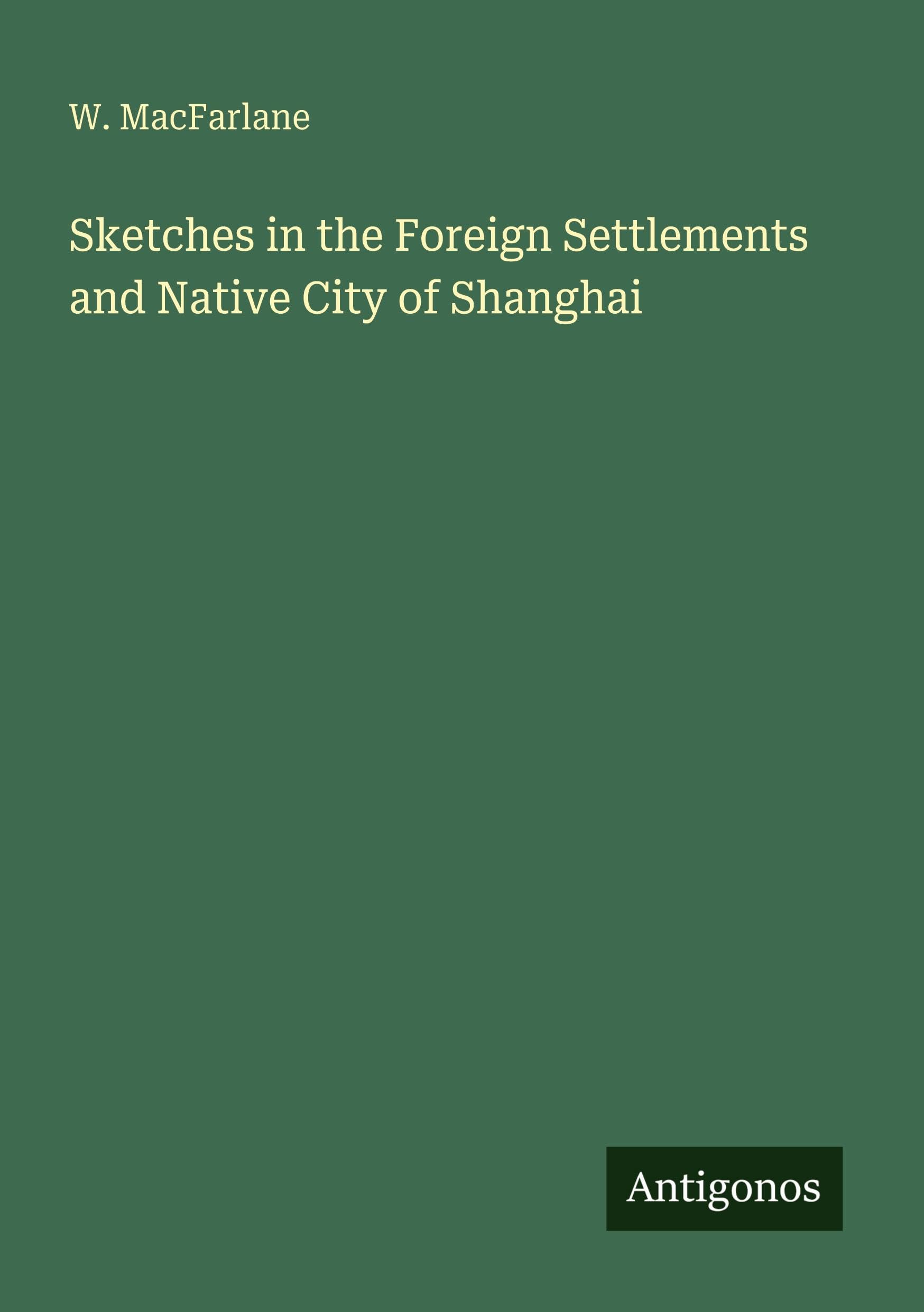 Sketches in the Foreign Settlements and Native City of Shanghai
