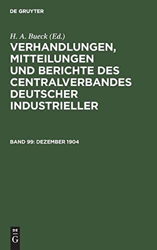 Verhandlungen, Mitteilungen und Berichte des Centralverbandes Deutscher Industrieller, Band 99, Dezember 1904