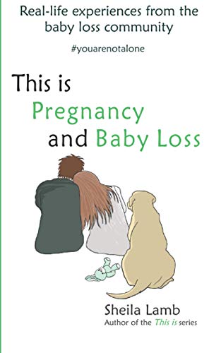 This is Pregnancy and Baby Loss: Real-life experiences from the baby loss community ('Fertility Book' series, Band 4)