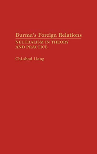 Burma's Foreign Relations: Neutralism in Theory and Practice (Atla Bibliography Series; 26)