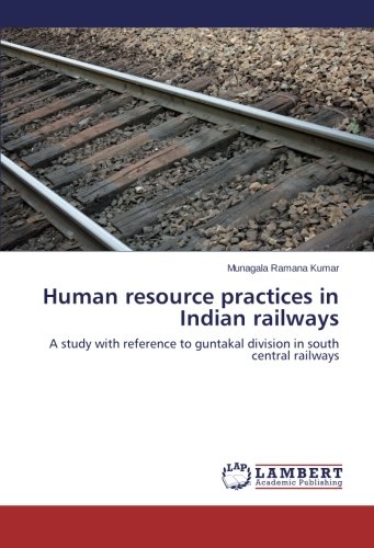 Human resource practices in Indian railways: A study with reference to guntakal division in south central railways