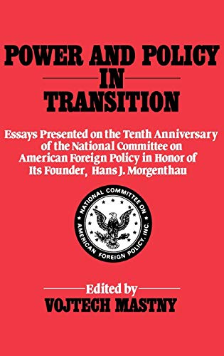 Power and Policy in Transition: Essays Presented on the Tenth Anniversary of the National Committee on American Foreign Policy in Honor of Its Founder (Contributions in Political Science)