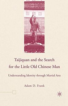 Taijiquan and The Search for The Little Old Chinese Man: Understanding Identity through Martial Arts