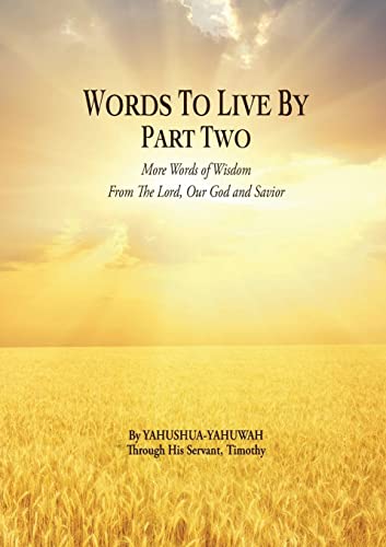 Words to Live By: Part Two: More Words of Wisdom From The Lord, Our God and Savior
