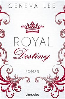 Royal Destiny: Roman (Die Royals-Saga, Band 7)