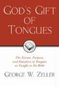 God's Gift of Tongues: The Nature, Purpose, and Duration of Tongues as Taught in the Bible