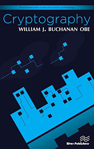Cryptography (River Publishers Series in Security and Digital Forensics: Information Science and Technology)