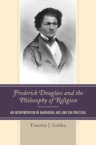 Frederick Douglass and the Philosophy of Religion: An Interpretation of Narrative, Art, and the Political