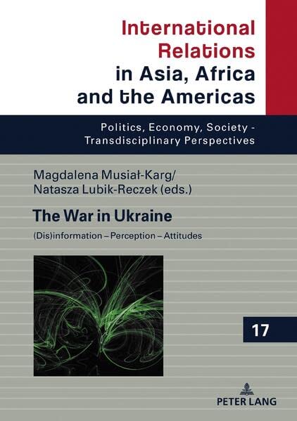The War in Ukraine: (Dis)information – Perception – Attitudes (International Relations in Asia, Africa and the Americas, Band 17)