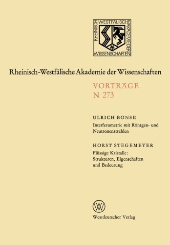 Interferometrie mit Röntgen- und Neutronenstrahlen. Flüssige Kristalle: Strukturen, Eigenschaften und Bedeutung (Rheinisch-Westfälische Akademie der Wissenschaften)