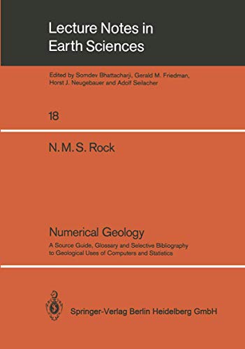 Numerical Geology: A Source Guide, Glossary and Selective Bibliography to Geological Uses of Computers and Statistics (Lecture Notes in Earth Sciences, 18, Band 18)