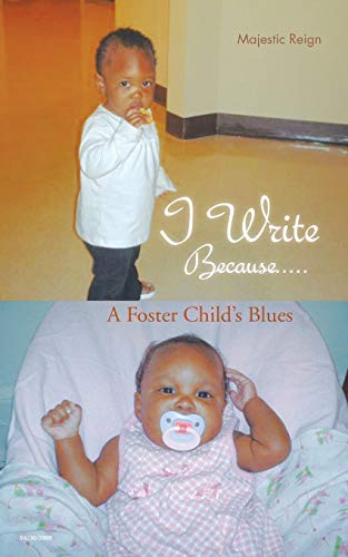 I Write Because. . . . .: A Foster Child's Blues