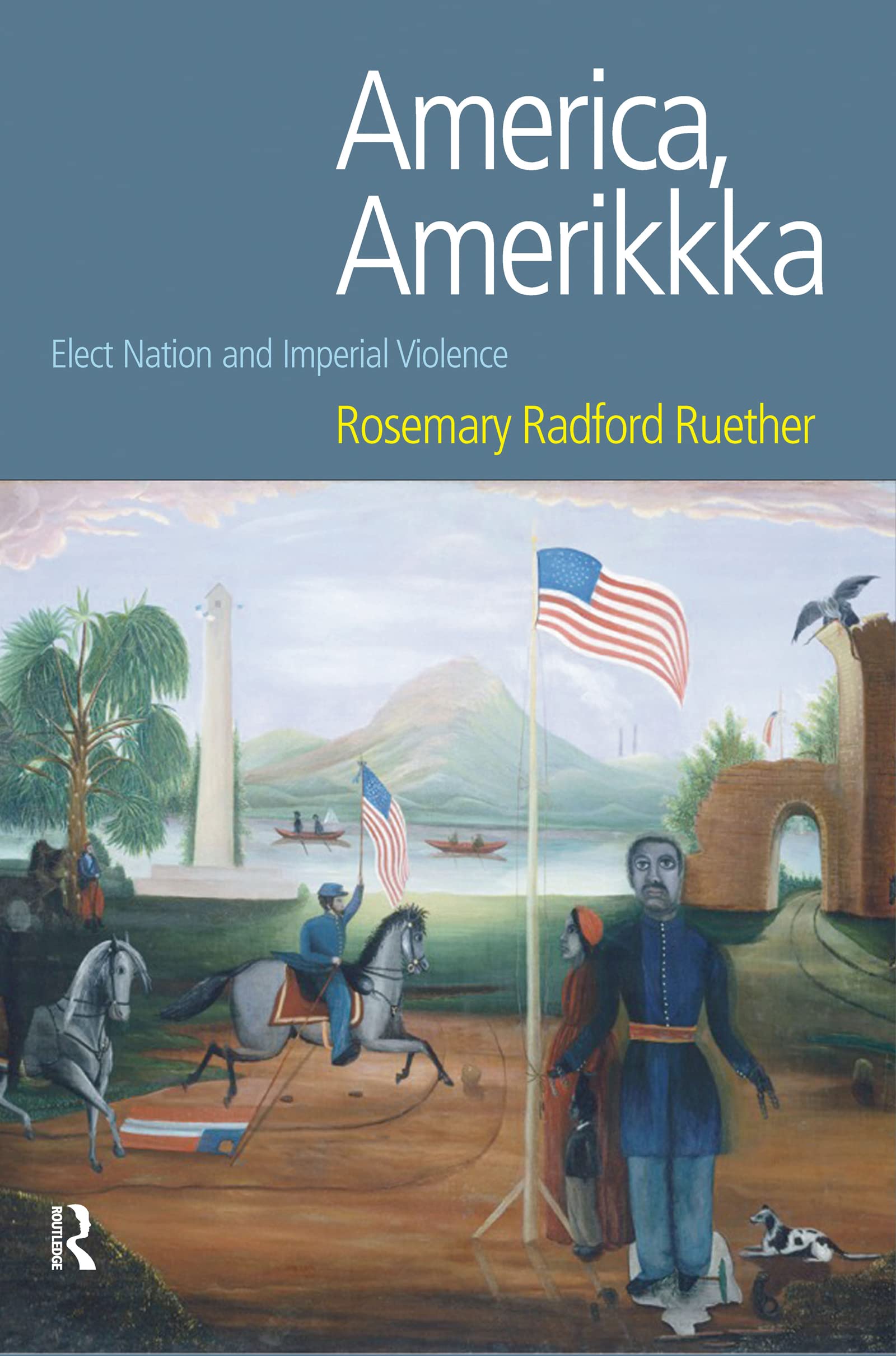 America, Amerikkka: Elect Nation and Imperial Violence (Religion And Violence)