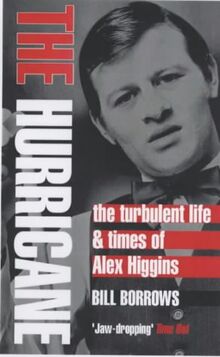 The Hurricane: The Turbulent Life and Times of Alex Higgins