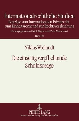 Die einseitig verpflichtende Schuldzusage: Eine rechtsvergleichende Untersuchung des abstrakten, kausalen und nicht rechtsgeschäftlichen ... nach deutschem und englischem Recht
