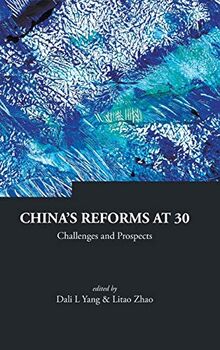 CHINA'S REFORMS AT 30: CHALLENGES AND PROSPECTS (Series on Contemporary China, Band 15)