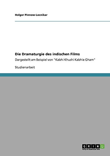 Die Dramaturgie des indischen Films: Dargestellt am Beispiel von Kabhi Khushi Kabhie Gham