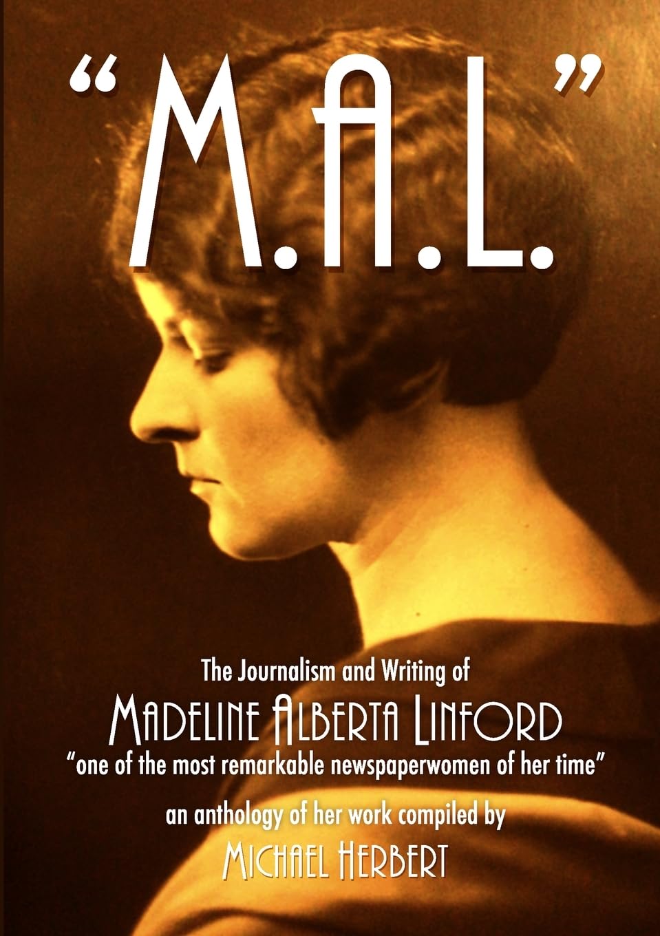 M.A.L The Journalism and Writing of Madeline Alberta Linford: “one of the most remarkable newspaperwomen of her time”